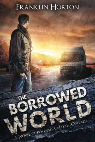 the-borrowed-world-a-novel-of-post-apocalyptic-collapse-book-1