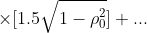  \times [1.5 \sqrt{1-\rho_0^2} ]  + ... 