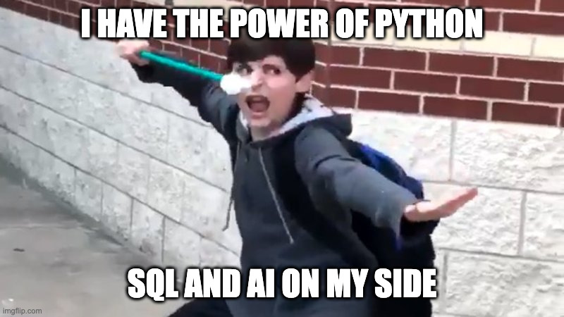 God and Anime on my side meme but with the power of Python SQL and AI