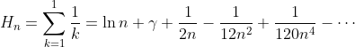 H_{n}=\sum_{k=1}^{1}\frac{1}{k}=\ln{n}+\gamma+\frac{1}{2n}-\frac{1}{12n^{2}}+\frac{1}{120n^{4}}-\cdots