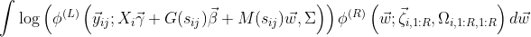 \int \log\left(\phi^{(L)}\left(\vec y_{ij}; X_i\vec\gamma + G(s_{ij})\vec\beta + M(s_{ij})\vec w, \Sigma\right)\right)\phi^{(R)}\left(\vec w; \vec\zeta_{i,1:R}, \Omega_{i,1:R,1:R}\right) d\vec w