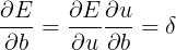 $${{\partial E} \over {\partial b}} = {{\partial E} \over {\partial u}}{{\partial u} \over {\partial b}} = \delta $$