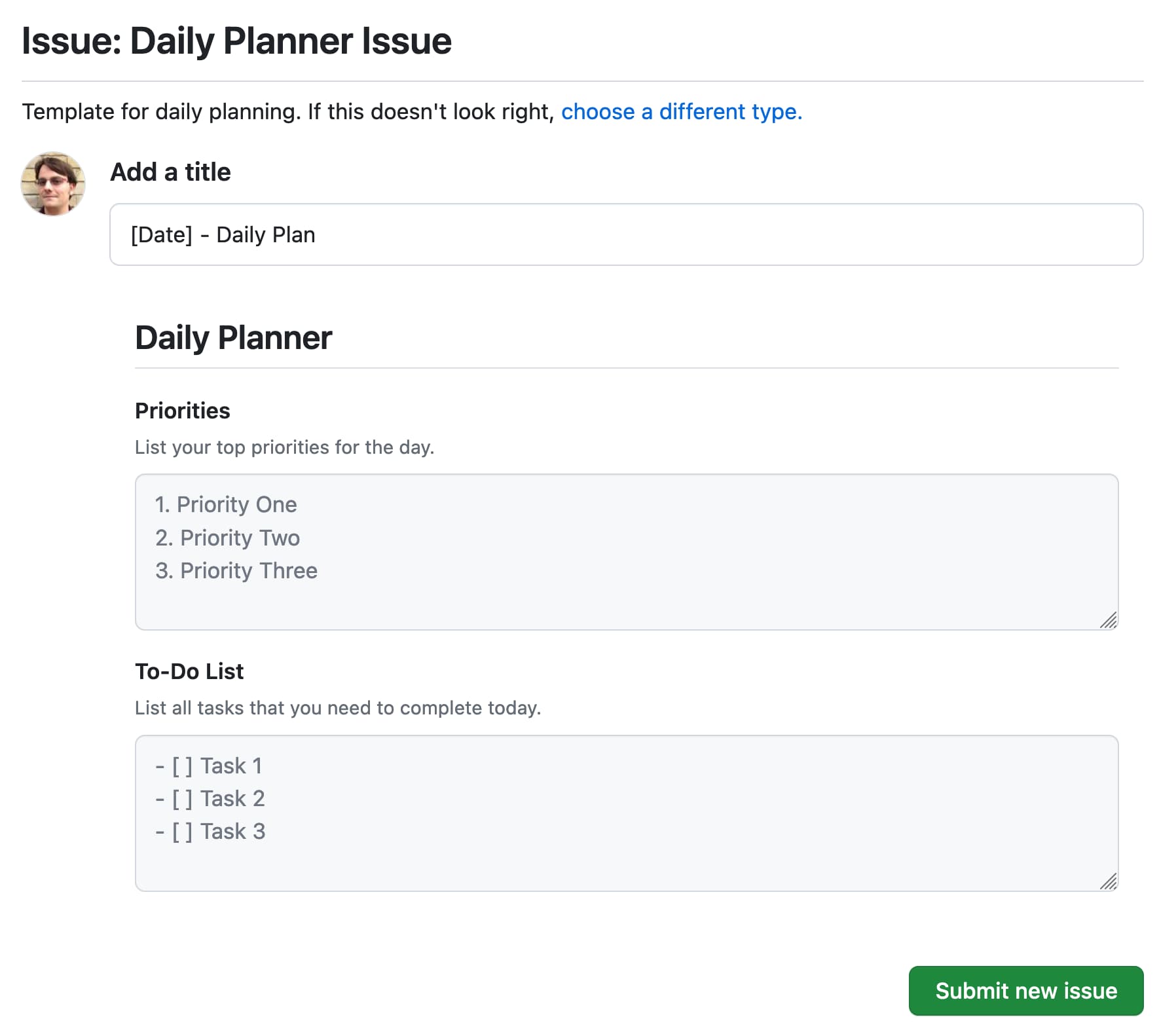 Issue: Daily Planner issue. Has a title pre-populated to [Date] - Daily Plan, then a Priorities textarea, then a To-Do List textarea. At the bottom is a Submit new issue button.