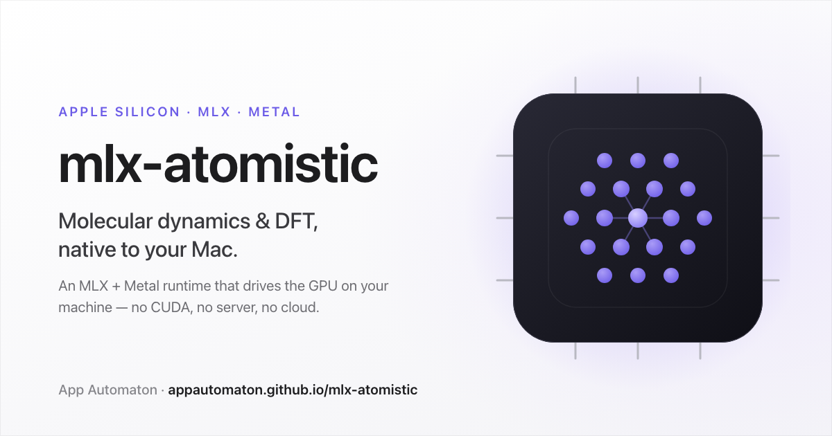 mlx-atomistic — Apple Silicon-native molecular dynamics and DFT runtime on MLX and Metal