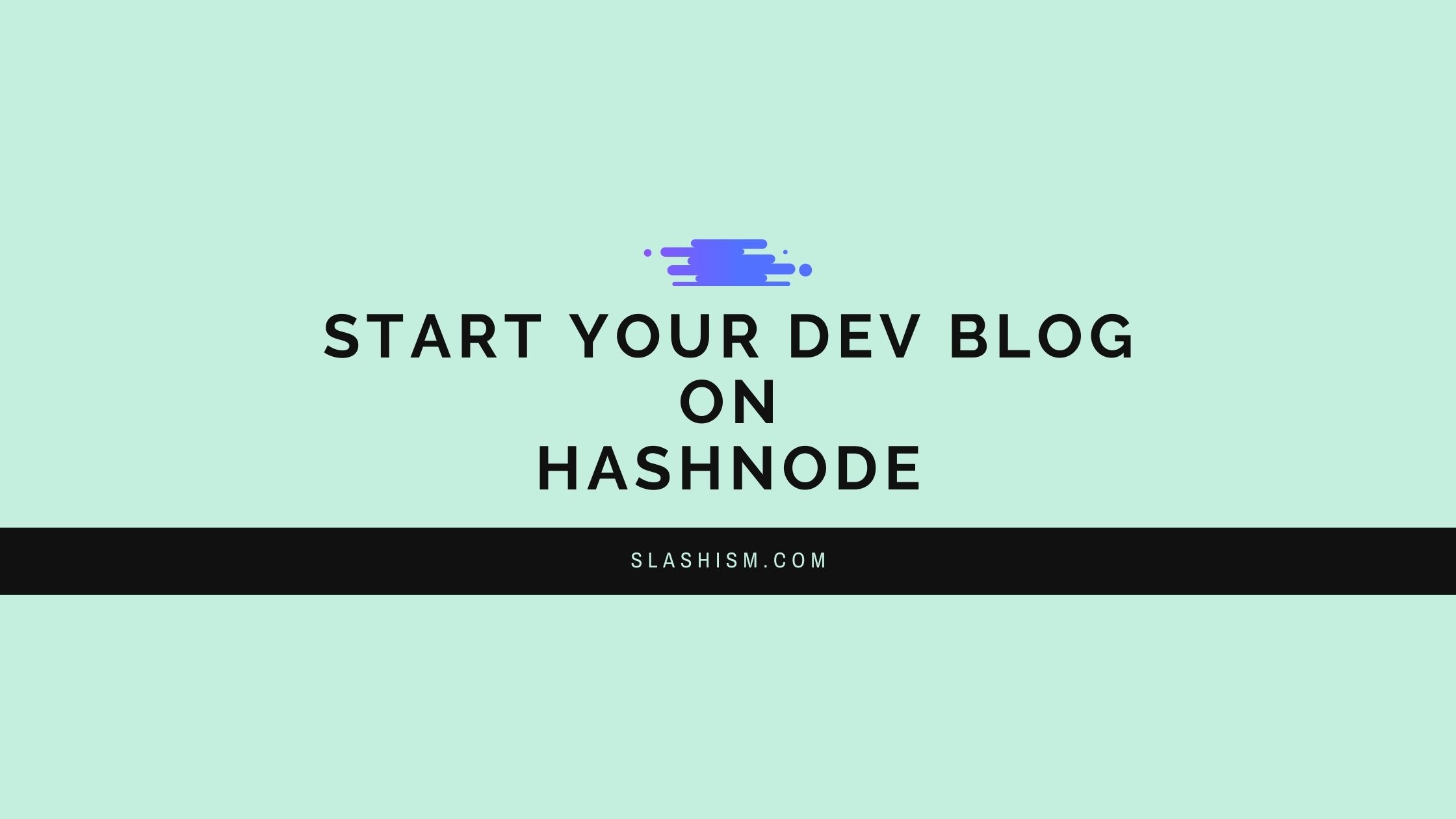 Why Should You Start Your Dev Blog On Hashnode