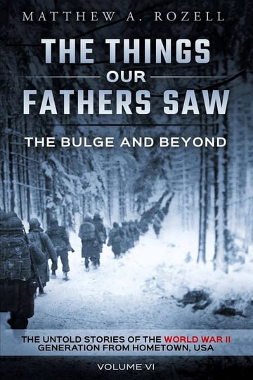 the-bulge-and-beyond-the-things-our-fathers-saw-the-untold-stories-of-the-world-war-ii-generation-vo-1