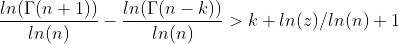 \frac{ln(\Gamma(n+1))}{ln(n)}-\frac{ln(\Gamma(n-k))}{ln(n)}>k+ln(z)/ln(n)+1