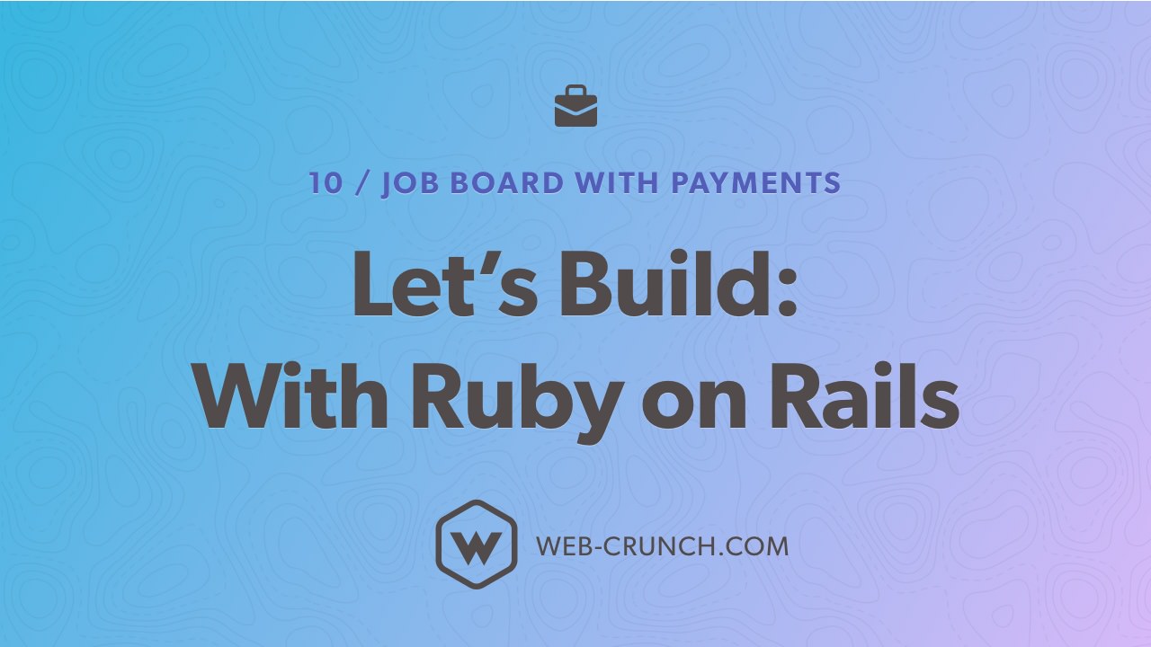 Let's Buiild With Ruby on Rails - Job Board with Payments