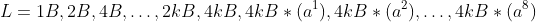 L=1B,2B,4B,\dots,2kB,4kB,4kB*(a^1),4kB*(a^2),\dots,4kB*(a^8)