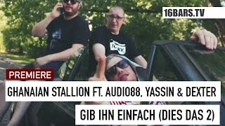 Ghanaian Stallion feat. Audio88, Yassin & Dexter - Gib ihn einfach  Dies Das 2   16BARS.TV PREMIERE 