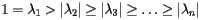 [  1 = \lambda_1 > |\lambda_2| \geq |\lambda_3| \geq \ldots \geq |\lambda_n|   ] 