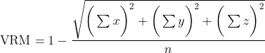 \text{VRM} = 1- \frac{\sqrt{\bigg(\sum x\bigg)^2+\bigg(\sum y\bigg)^2+\bigg(\sum z\bigg)^2}}{n}