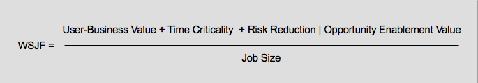 WSJF = (Business Value + Time Criticality - Risk Reduction | Opportunity Enablement Value)/Job Size