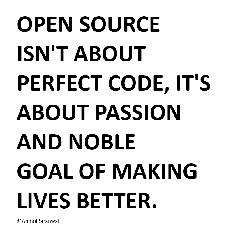 Open source isn't about perfect code; it's about passion and the noble goal of making lives better. 