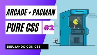 👾 CSS Arcade + Pacman · Dibujando con CSS [PARTE #2]