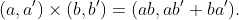 (a,a') \times (b,b') = (ab, ab' + ba').