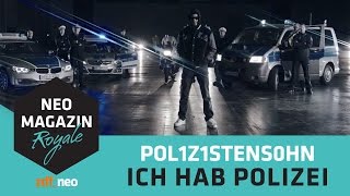 POL1Z1STENS0HN a.k.a. Jan Böhmermann - Ich hab Polizei  Official Video  | NEO MAGAZIN ROYALE ZDFneo