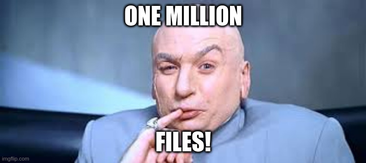 Dr Evil: "One MILLION files!"