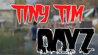 DayZ - Tiny Tim