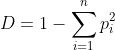 D = 1 - \sum^n_{i=1} p_i^2