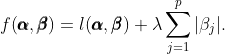  f(\pmb{\alpha}, \pmb{\beta}) = l(\pmb{\alpha}, \pmb{\beta}) + \lambda\sum_{j=1}^p|\beta_j|. 