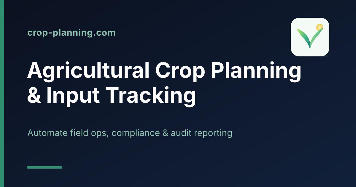 Crop Planning — Agricultural Crop Planning & Input Tracking Automation