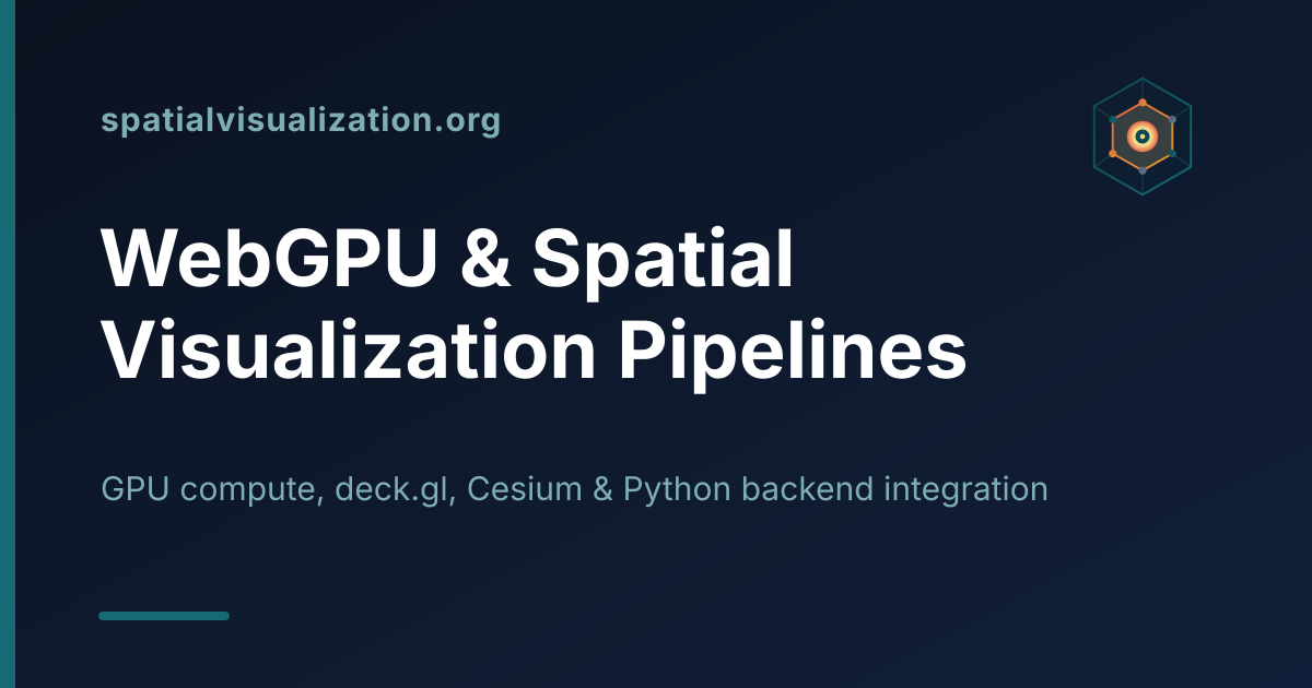 Spatial Visualization — WebGPU & Advanced Spatial Visualization Pipelines