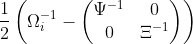 \frac{1}{2}\left(\Omega_i^{-1} - \begin{pmatrix} \Psi^{-1} & 0 \\ 0 & \Xi^{-1}\end{pmatrix}\right)