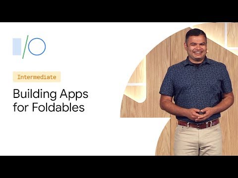 Build Apps for Foldable, Multi-Display, and Large-Screen Devices (Google I/O'19)