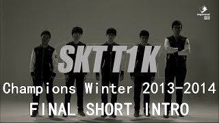 Champions Winter 2013-2014 - Final Short Intro   SKT T1 version  