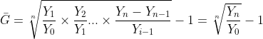 \bar{G}=\sqrt[n]{\frac{Y_1}{Y_{0}}\times \frac{Y_2}{Y_{1}}...\times \frac{Y_n-Y_{n-1}}{Y_{i-1}}}-1=\sqrt[n]{\frac{Y_n}{Y_{0}}}-1