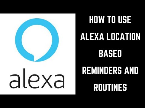 Alexa Location Based Reminder and Routines