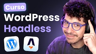 Curso WordPress Headless 2025: Guía Completa para Integrar WP con Frameworks JavaScript