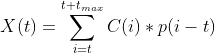 X(t) = \sum_{i=t}^{t+t_{max}} C(i)*p(i-t)