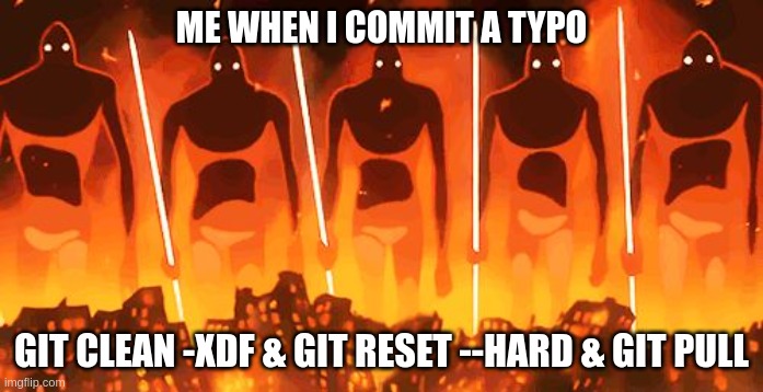 Giant God Warriors illuminated by flames while standing over a burning city they have destroyed. Top text: Me when I commit a typo. Bottom Text: `git clean -xdf & git reset --hard & git pull