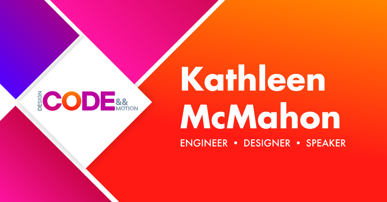 Kathleen McMahon | Engineer — Designer — Speaker