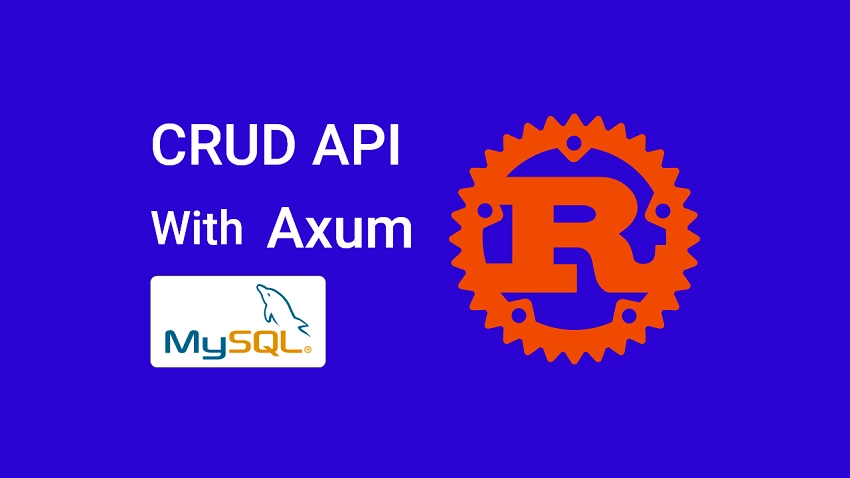 Rust CRUD API Example with Axum Framework and MySQL