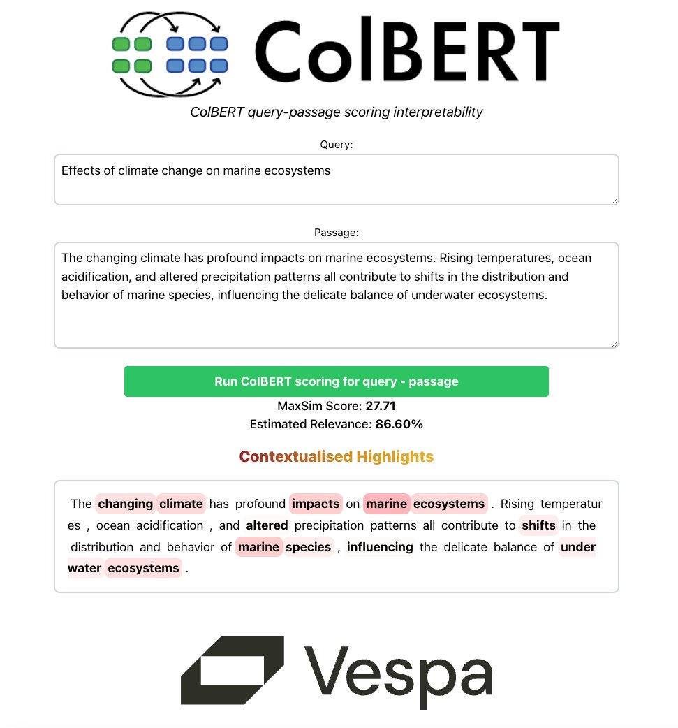 ColBERT query-passage scoring interpretability.  Query: Effects of climate change on marine ecosystems. Passage: The changing climate has profound impacts on marine ecosystems. Rising temperatures, ocean acidification, and altered precipitation patterns all contribute to shifts in the distribution and behavior of marine species, influencing the delicate balance of underwater ecosystems. MaxSim Score: 27.71. Estimated Relevance: 86.60%. Contextualised Highlights: The changing climate (those two words in bold) has profound impacts (bold) on marine ecosystems (two bold words). Rising temperatures, ocean acidification, and altered (slight bold) precipitation patterns all contribute to shifts in the distribution and behavior of marine (big bold) species (bold), influencing the delicate balance of under water ecosystems (3 words in bold).