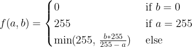 f(a, b) = min(255, b*255 / (1 if a == 255 else (255 - a)))