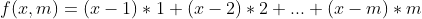 f(x, m) = (x - 1) * 1 + (x - 2) * 2 + ... + (x - m) * m