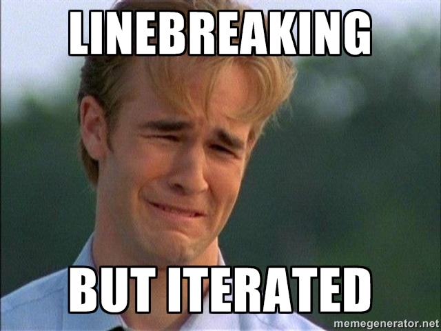 linebreaking, but iterated