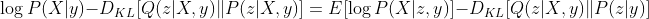 \log P ( X | y ) - D _ { K L } [ Q ( z | X ,y ) | P ( z | X ,y ) ] = E [ \log P ( X | z ,y ) ] - D _ { K L } [ Q ( z | X ,y ) | P ( z | y ) ]