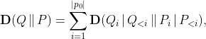 \displaystyle{ \mathbf{D}(Q\,\|\,P) =
    \sum_{i=1}^{|p_0|} \mathbf{D}(Q_i\,|\,Q_{\lt  i}\,\|\,P_i\,|\,P_{\lt  i}),}