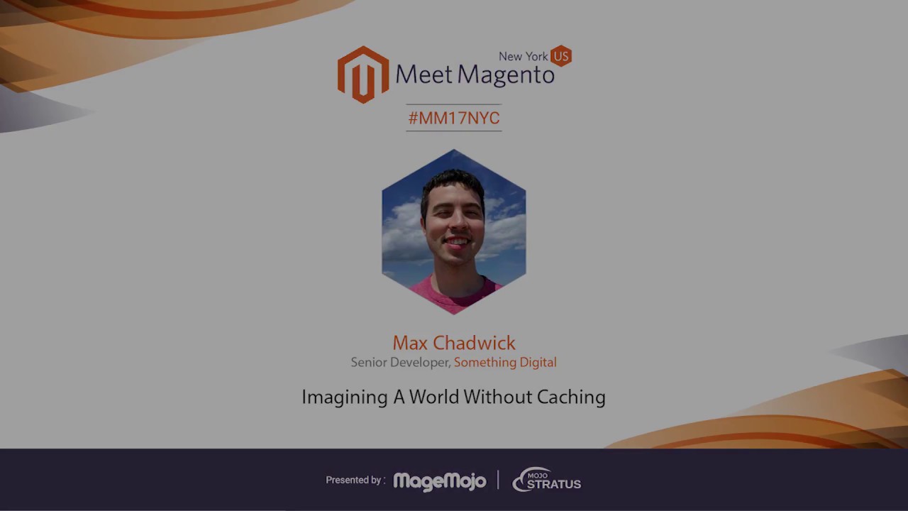 Imagining A Magento World Without Caching | Max Chadwick | Meet Magento New York