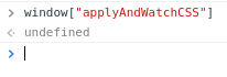 window["applyAndWatchCSS"] // returns undefined