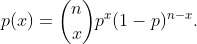 p(x) = {n \choose x} p^x (1-p)^{n-x}.