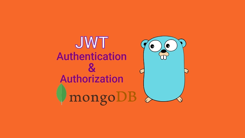 Golang & MongoDB: JWT Authentication and Authorization