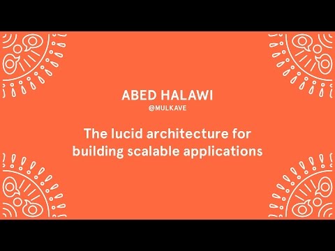 Abed Halawi - The Lucid Architecture for Building Scalable Applications