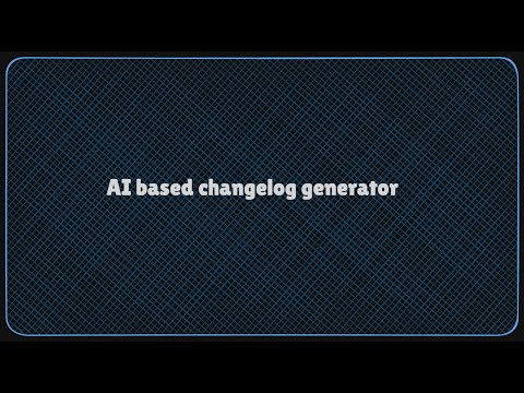 AI Powered Changelog Generator Demo