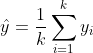 \hat{y}=\frac{1}{k}\sum_{i=1}^{k}y_i